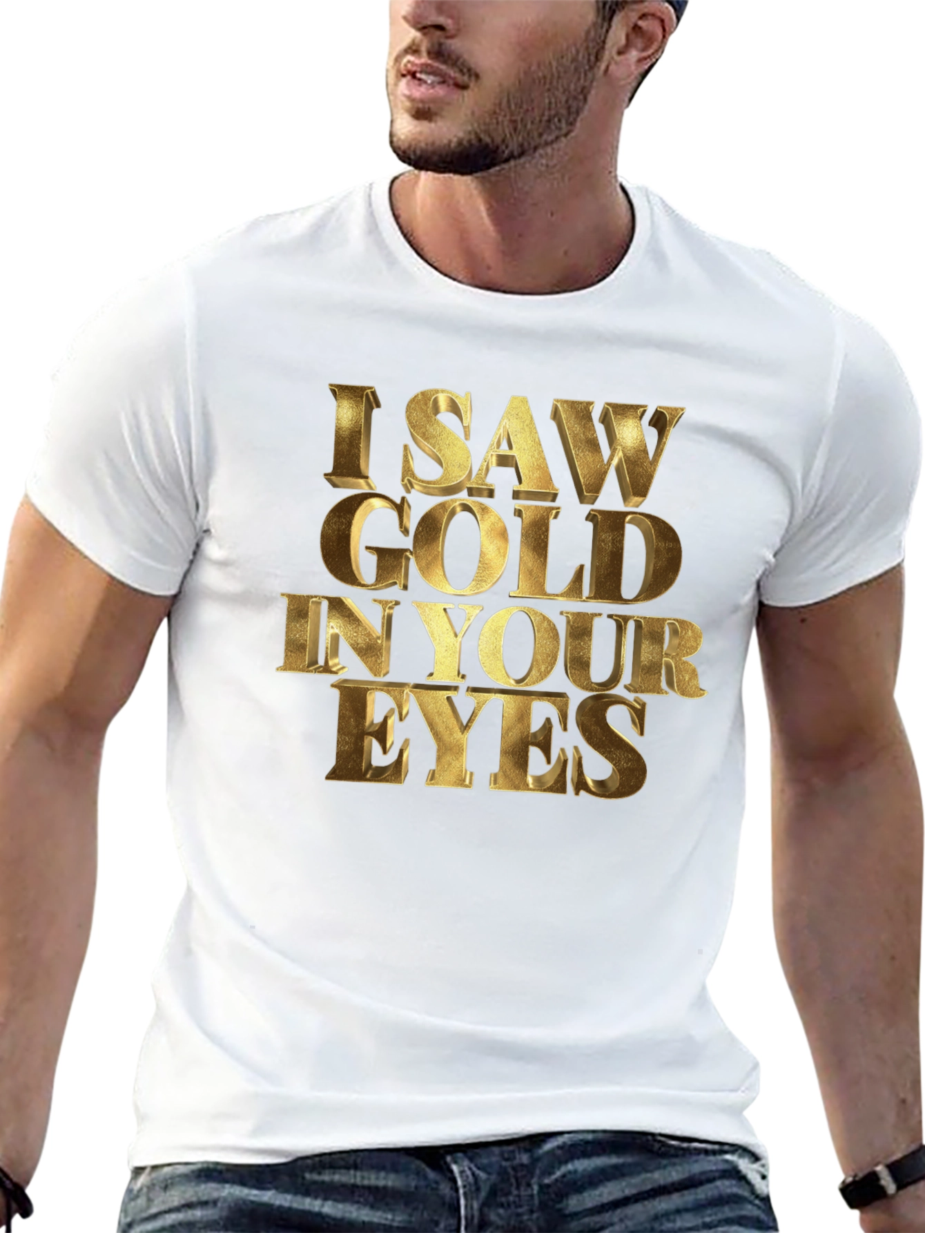 I Saw Gold in Your Eyes Graphic T-Shirt