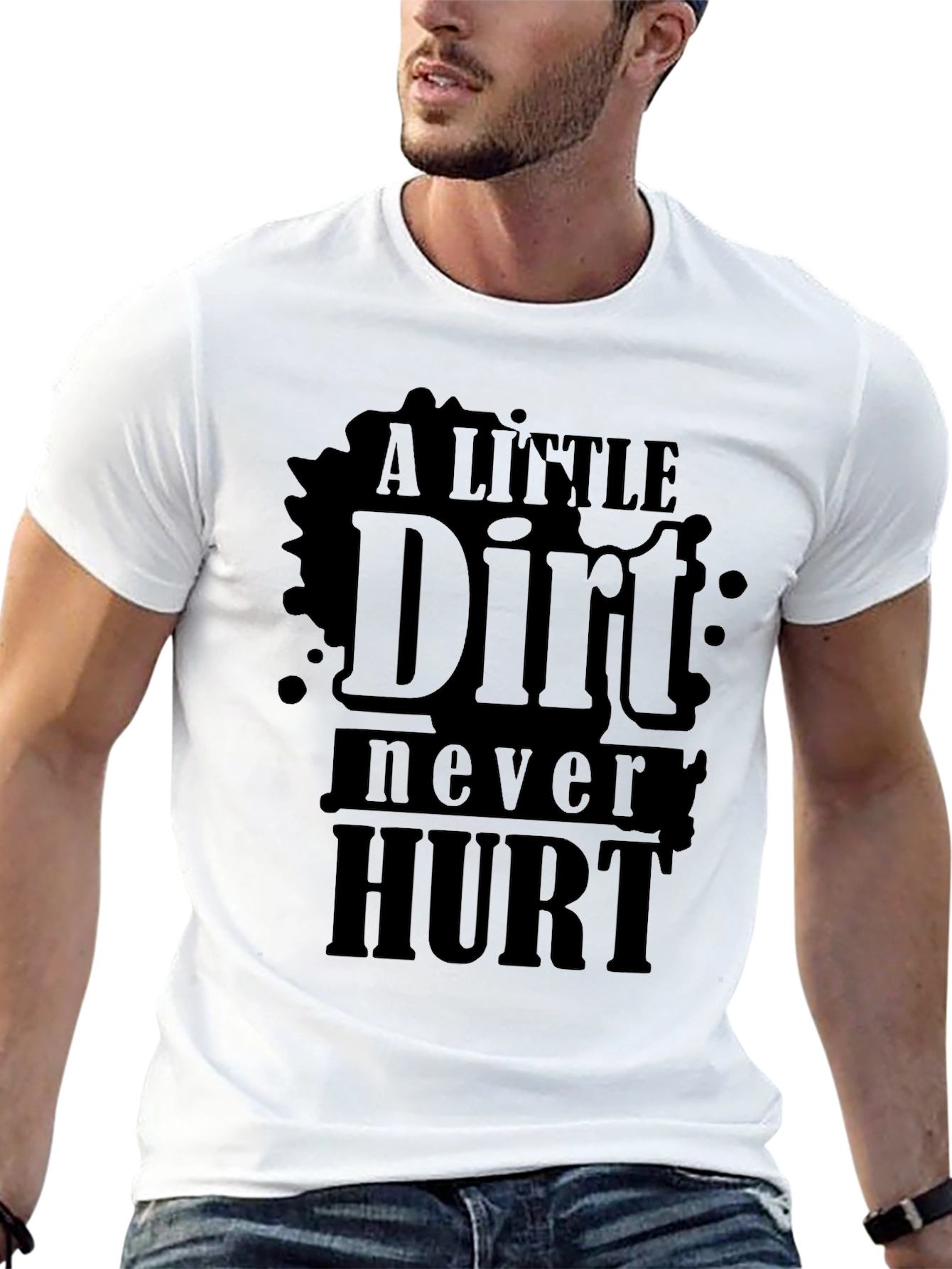 A Little Dirt Never Hurt - Novelty T-Shirt