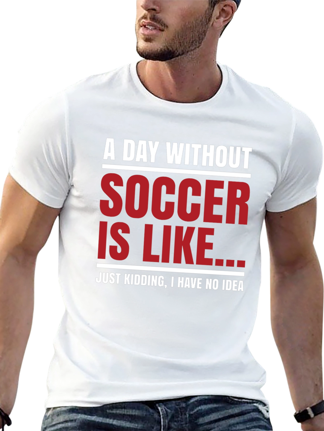 Funny Soccer Graphic T-Shirt - A Day Without Soccer