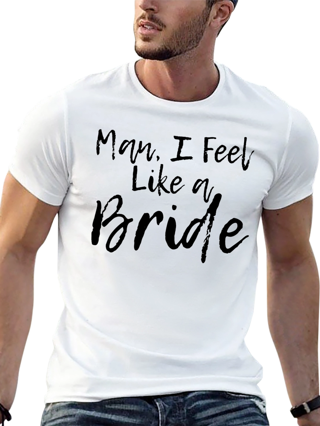 Man I Feel Like A Bride Graphic T-Shirt