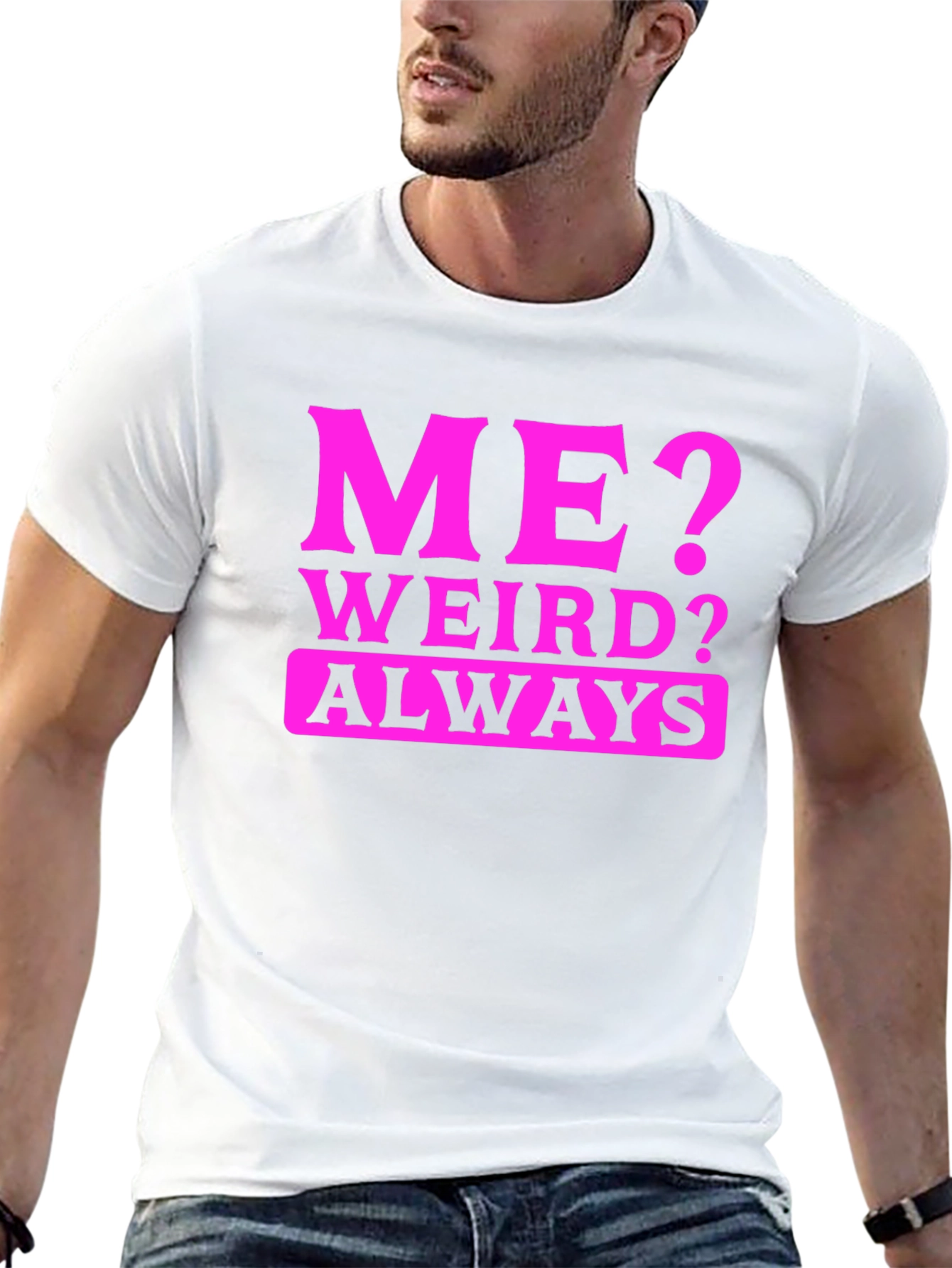 Me? Weird? Always. Black T-Shirt