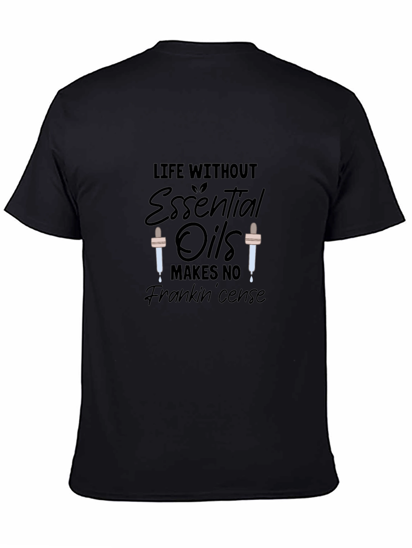 Essential Oils T-Shirt: Life Without Frankincense