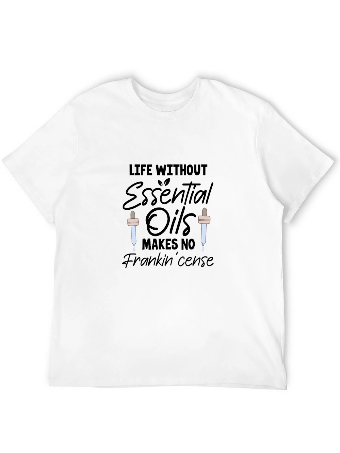 Essential Oils T-Shirt: Life Without Frankincense