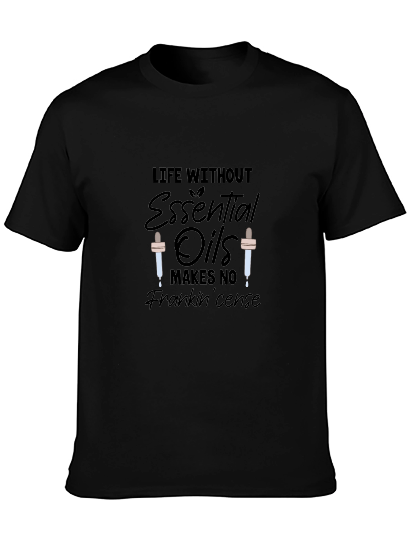 Essential Oils T-Shirt: Life Without Frankincense