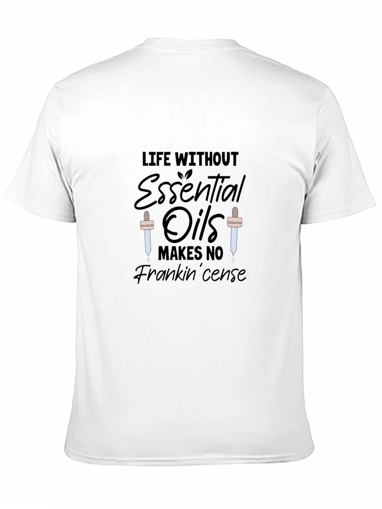 Essential Oils T-Shirt: Life Without Frankincense