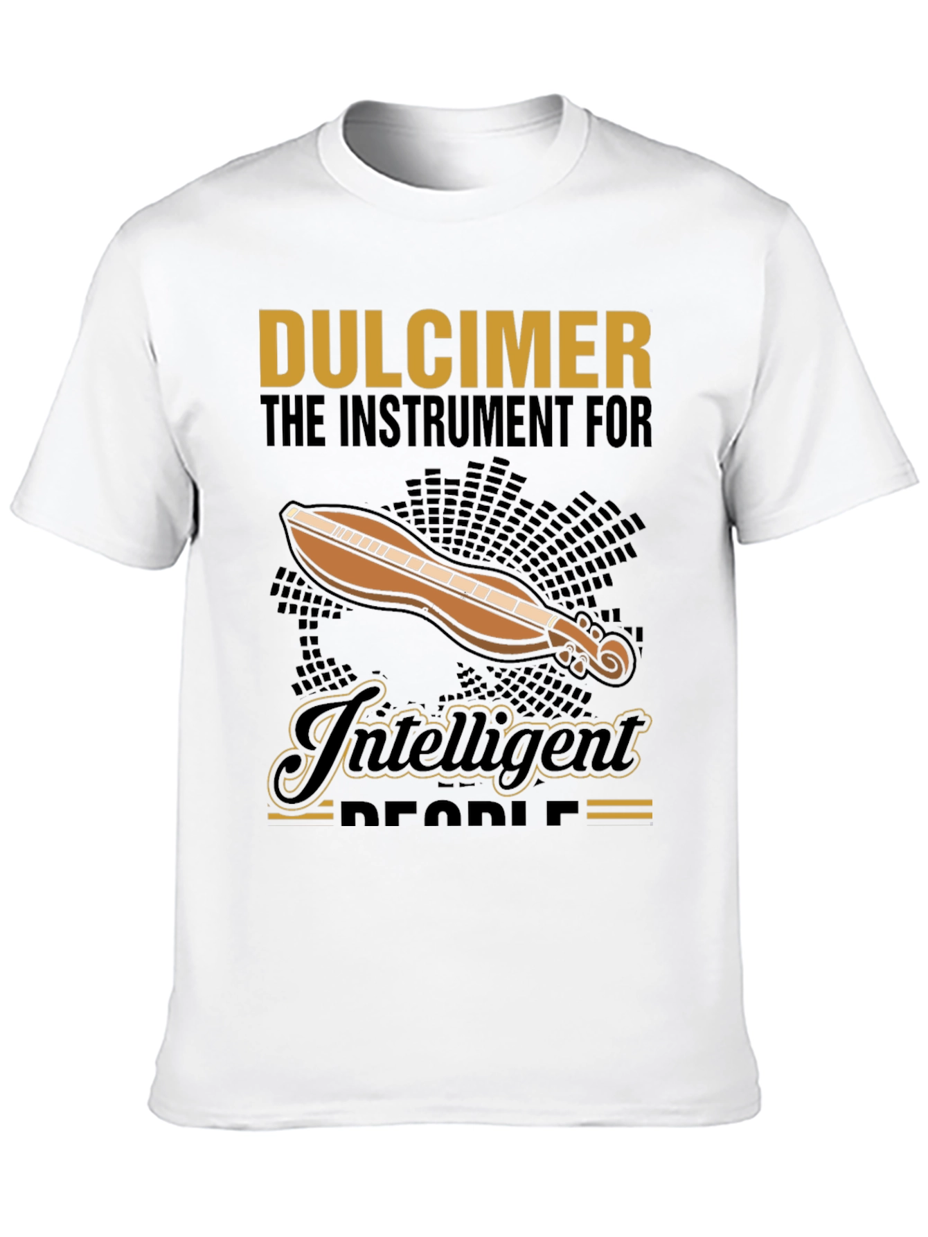 Dulcimer T-Shirt: The Instrument for Intelligent People