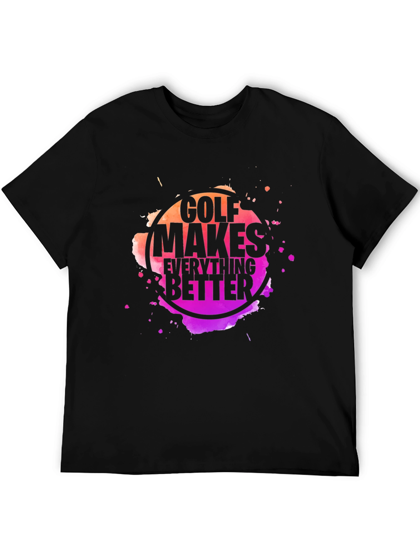 Golf Makes Everything Better Black T-Shirt