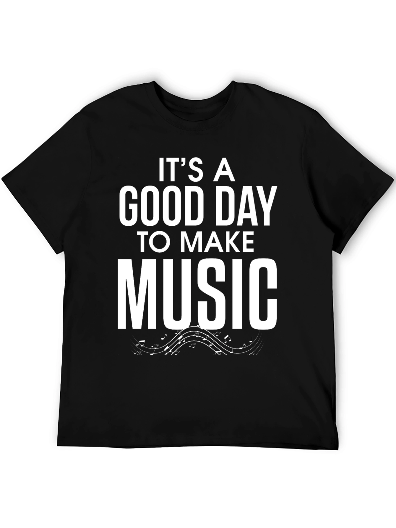 Its A Good Day To Make Music Black T-Shirt