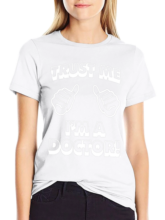 Trust Me Im a Doctor T-Shirt