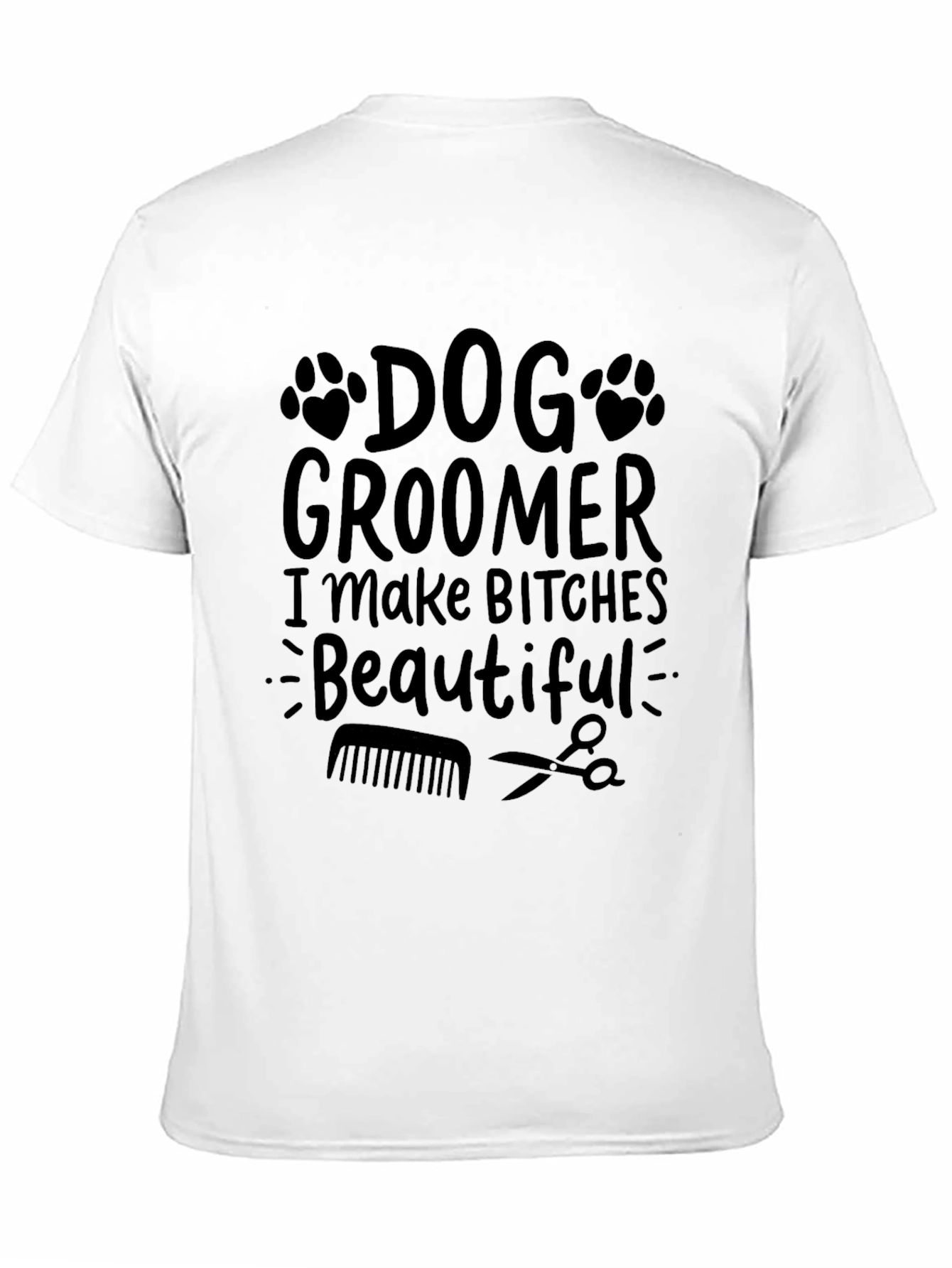 Dog Groomer Graphic Tee - I Make Bitches Beautiful