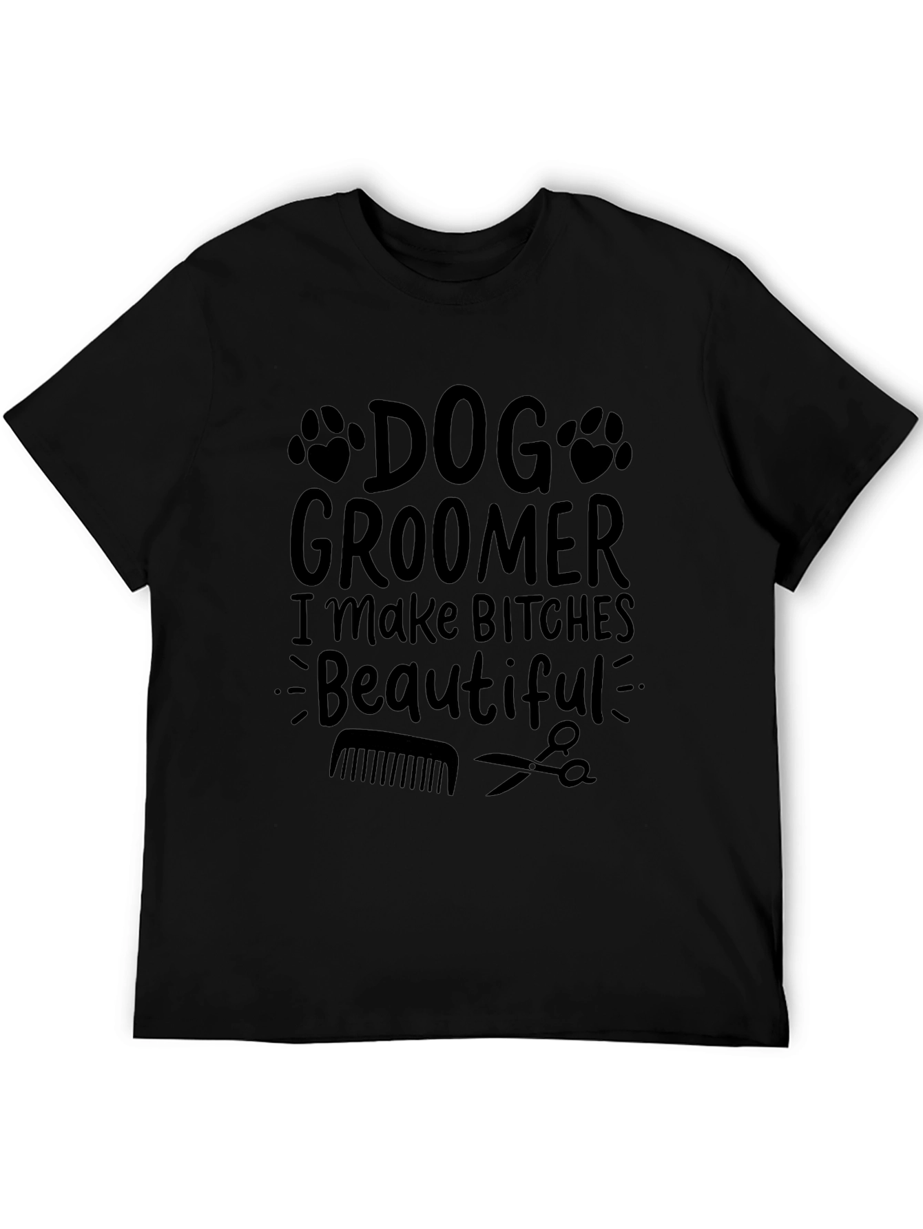 Dog Groomer Graphic Tee - I Make Bitches Beautiful