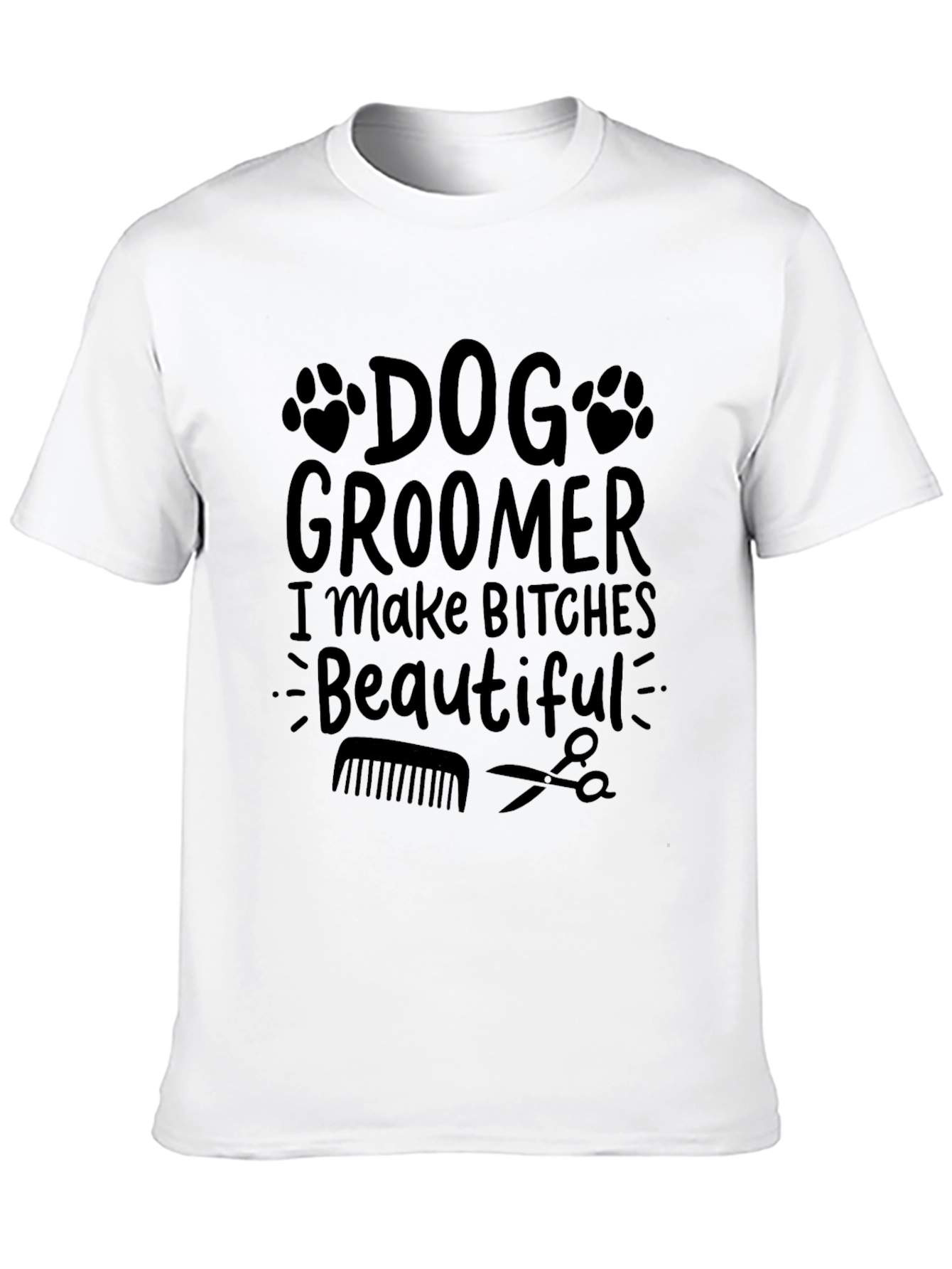 Dog Groomer Graphic Tee - I Make Bitches Beautiful