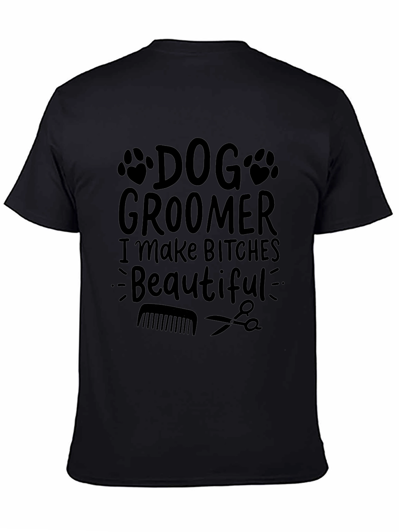 Dog Groomer Graphic Tee - I Make Bitches Beautiful