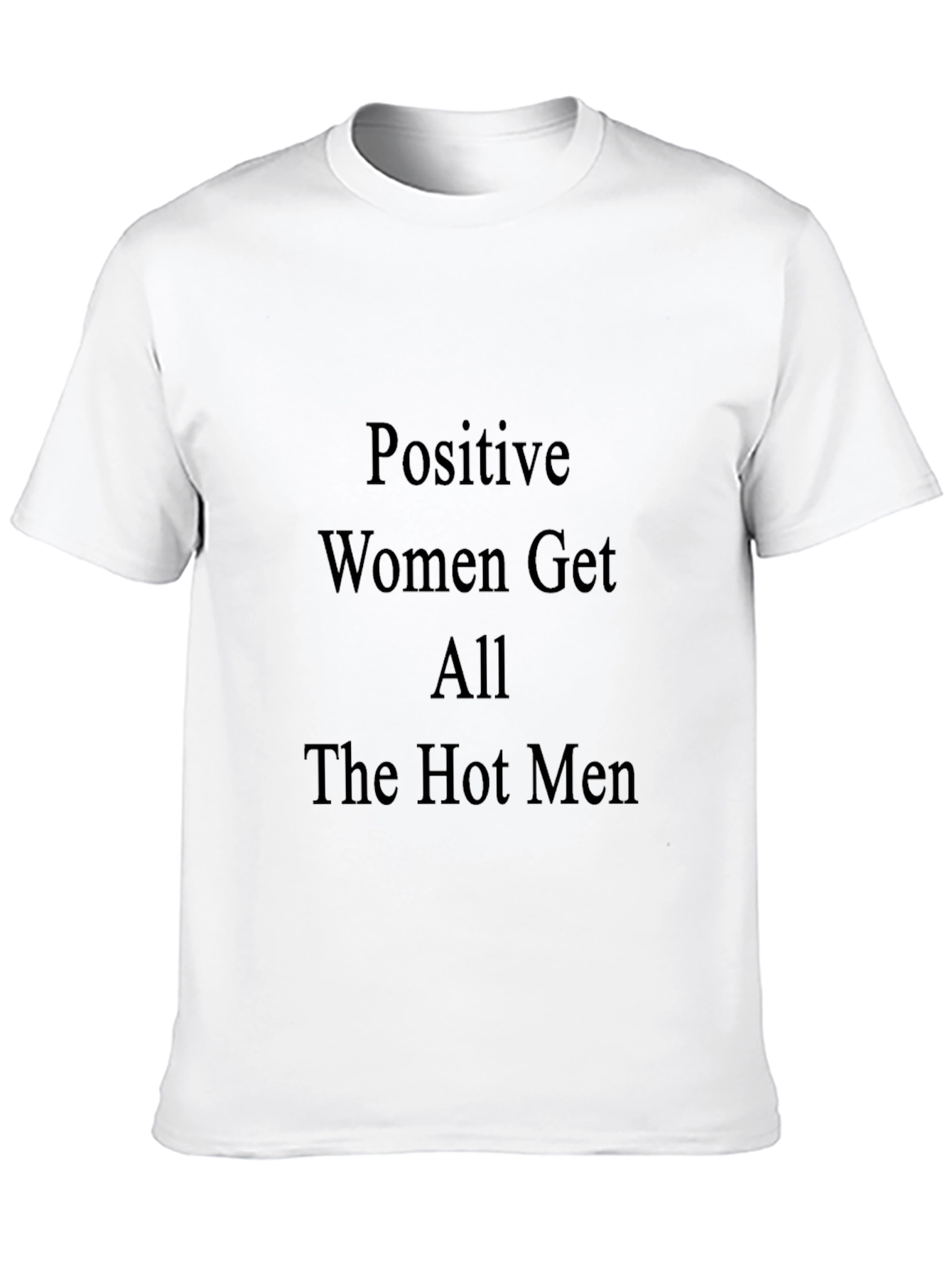 Positive Women Get All The Hot Men Black T-Shirt