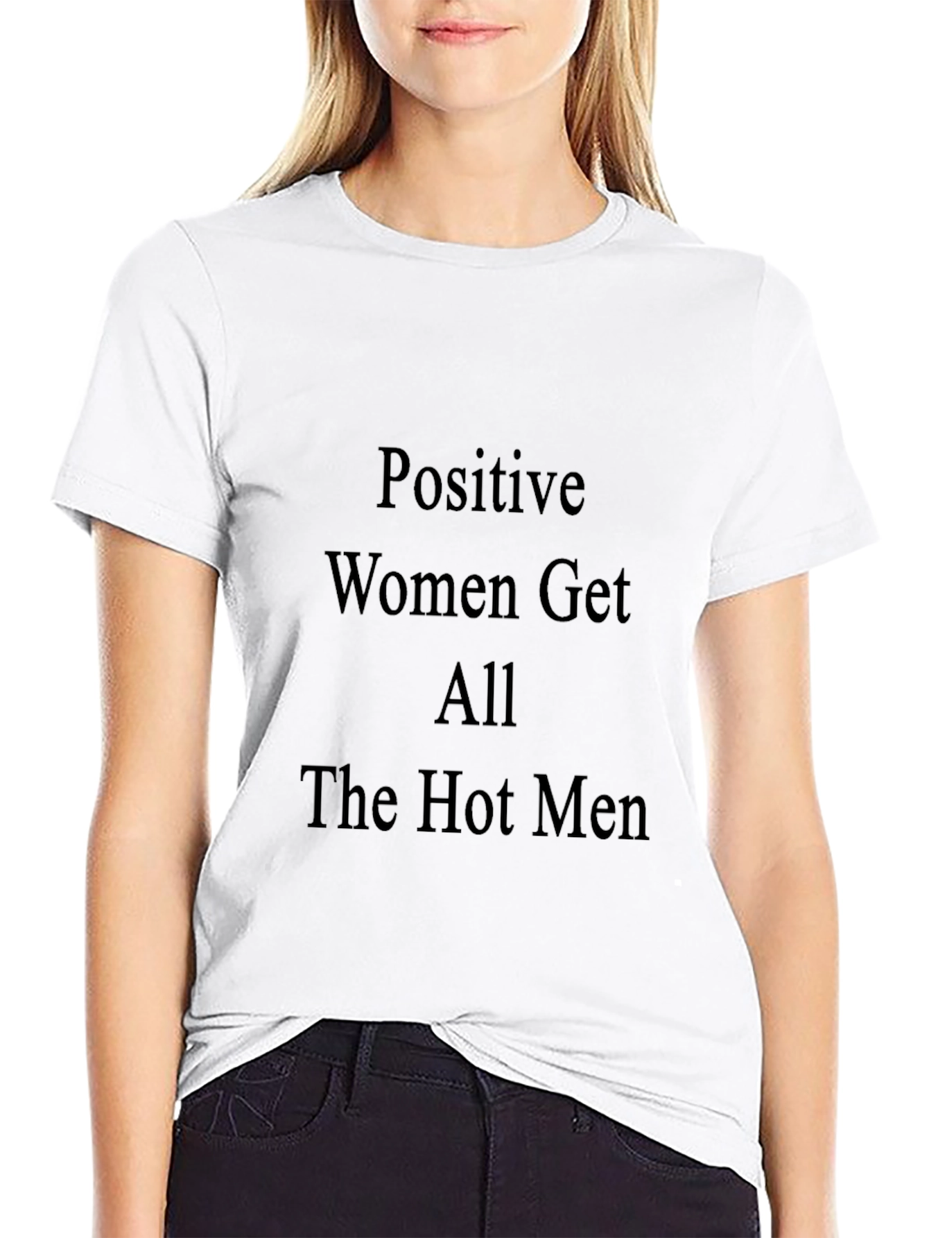 Positive Women Get All The Hot Men Black T-Shirt