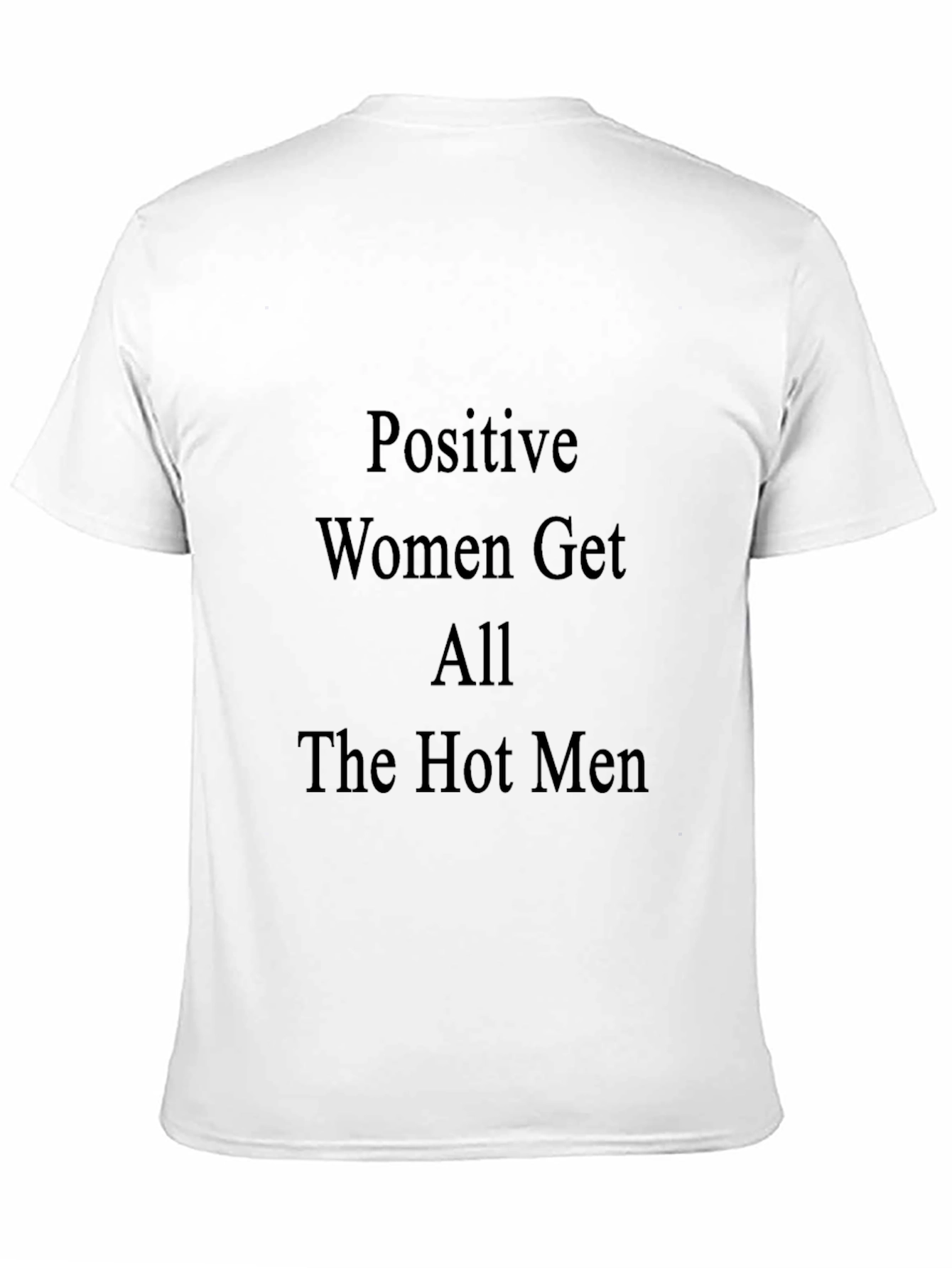 Positive Women Get All The Hot Men Black T-Shirt