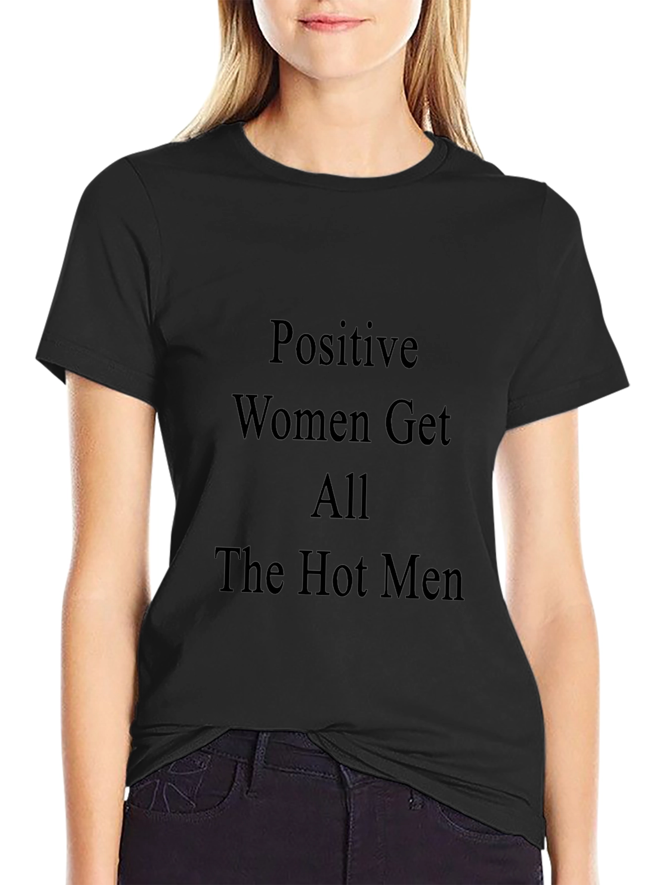 Positive Women Get All The Hot Men Black T-Shirt