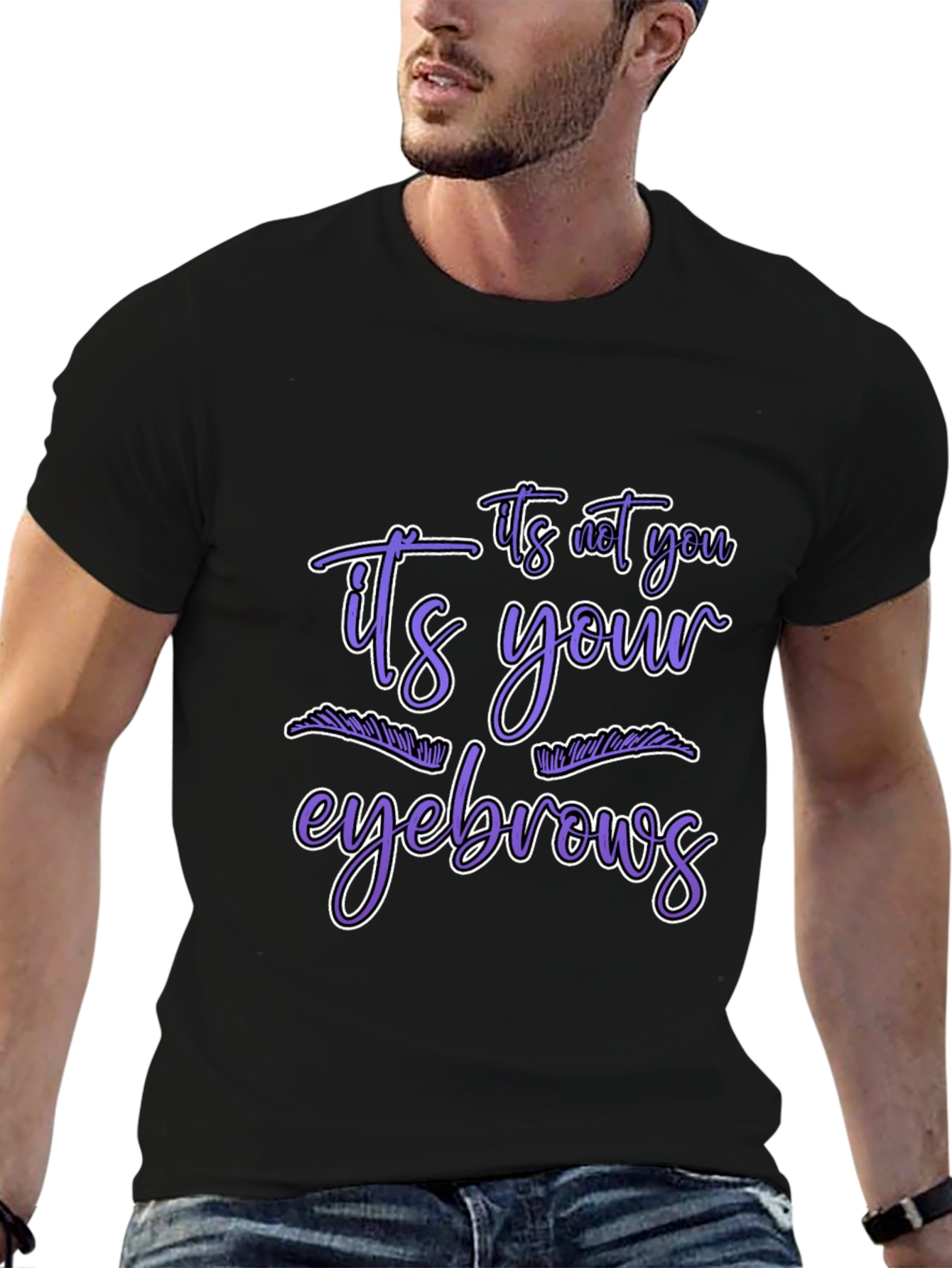 Humorous Graphic Tee - Its Your Eyebrows