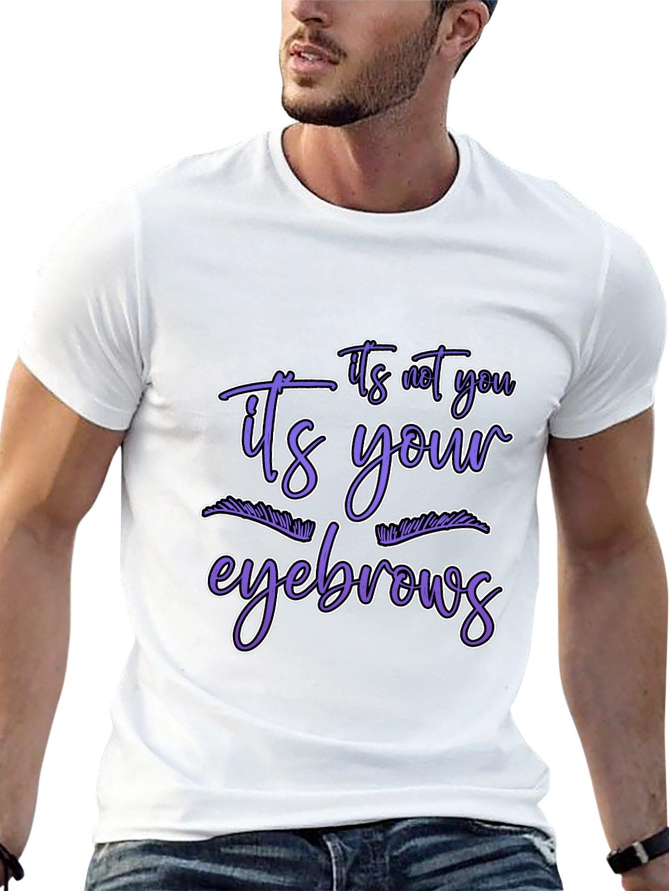 Humorous Graphic Tee - Its Your Eyebrows