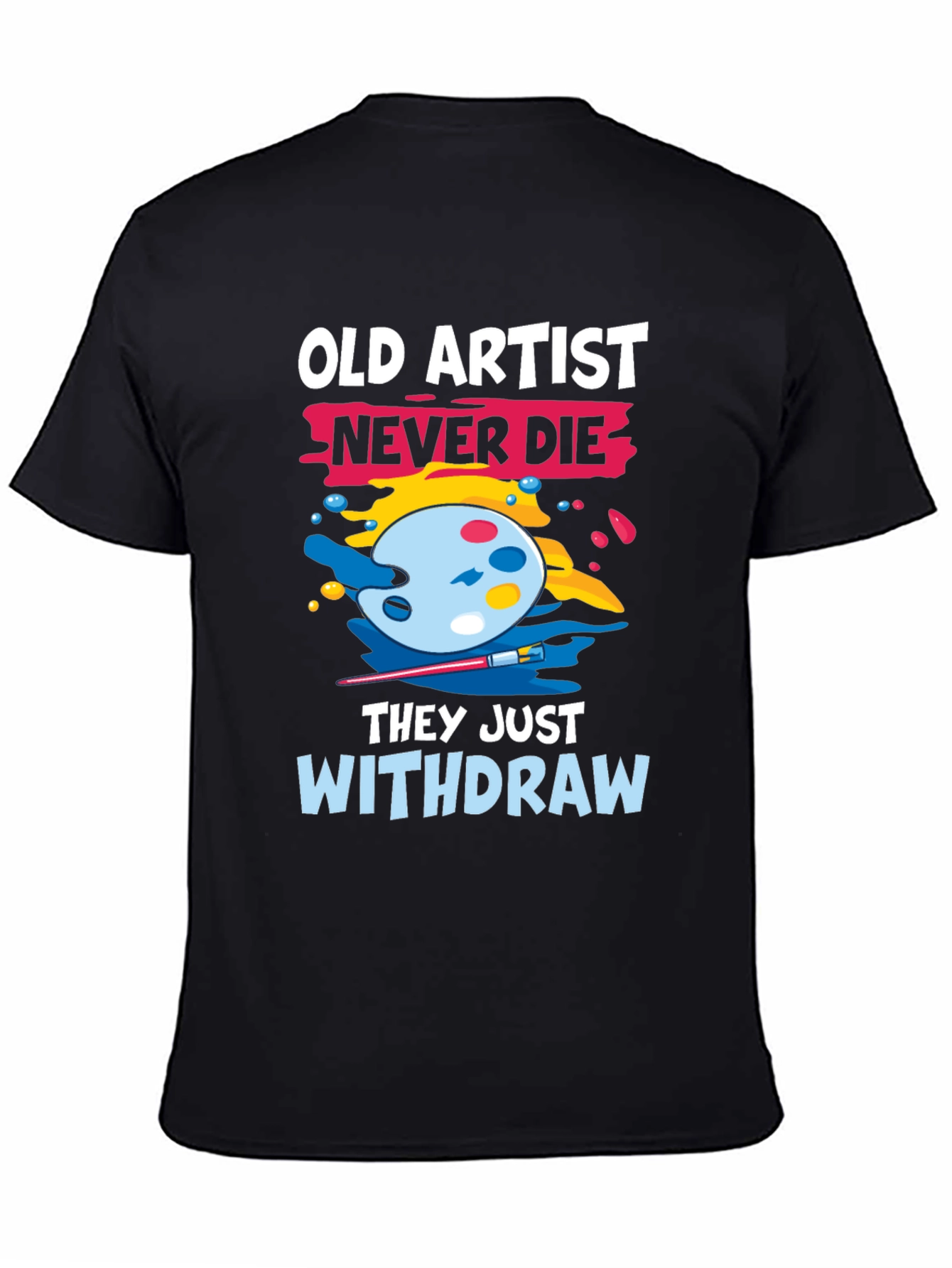 Old Artist Never Die T-Shirt - Art Lover Tee