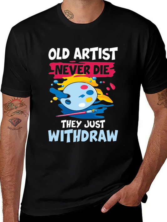 Old Artist Never Die T-Shirt - Art Lover Tee