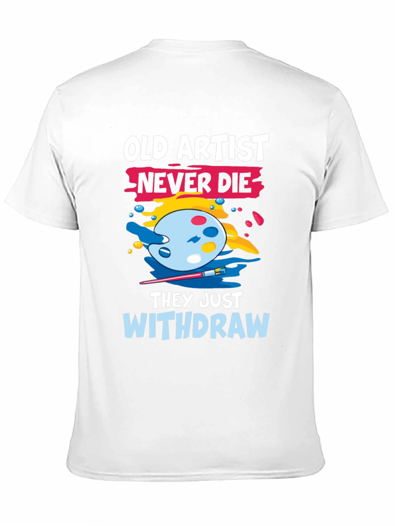 Old Artist Never Die T-Shirt - Art Lover Tee