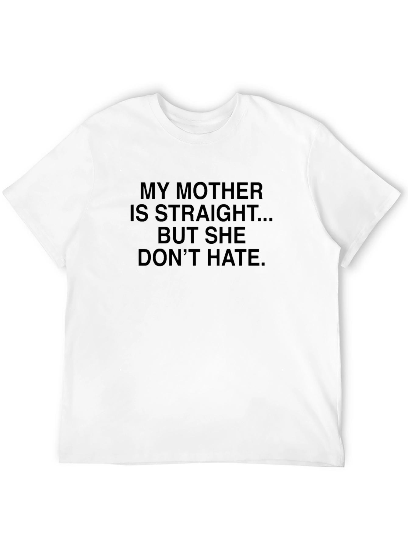 My Mother Is Straight T-Shirt