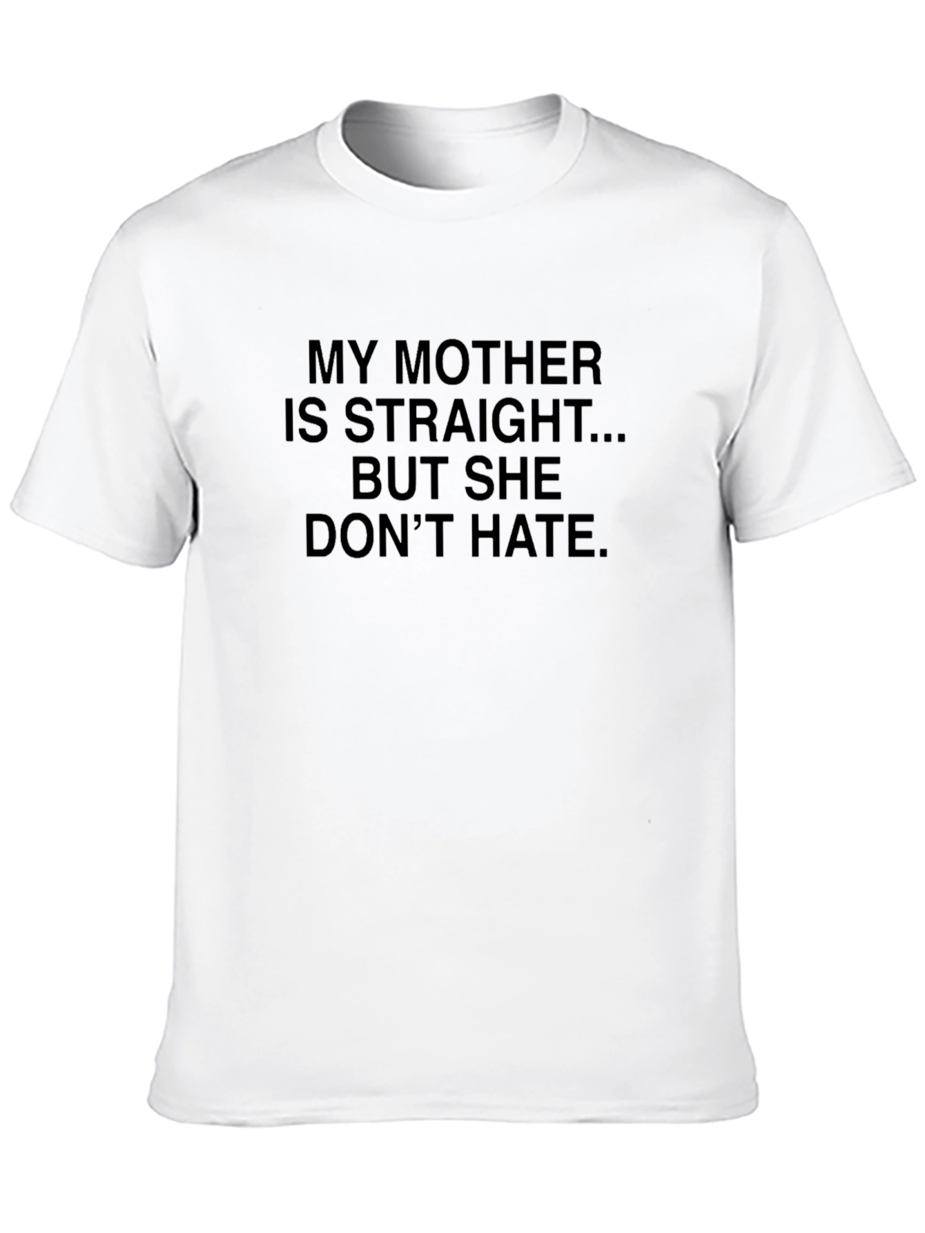 My Mother Is Straight T-Shirt