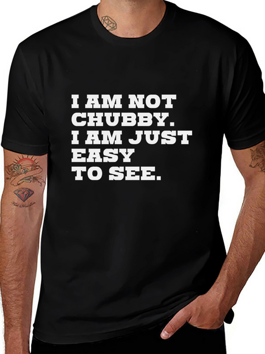 Funny Slogan T-Shirt - I am not Chubby Easy to See!