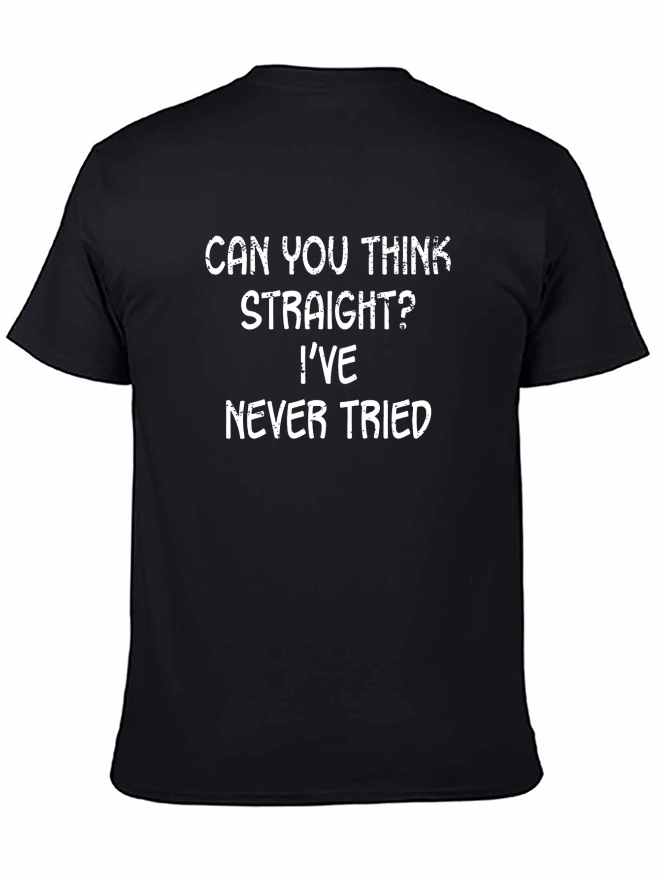 Funny Sarcastic Graphic T-Shirt - Can You Think Straight?