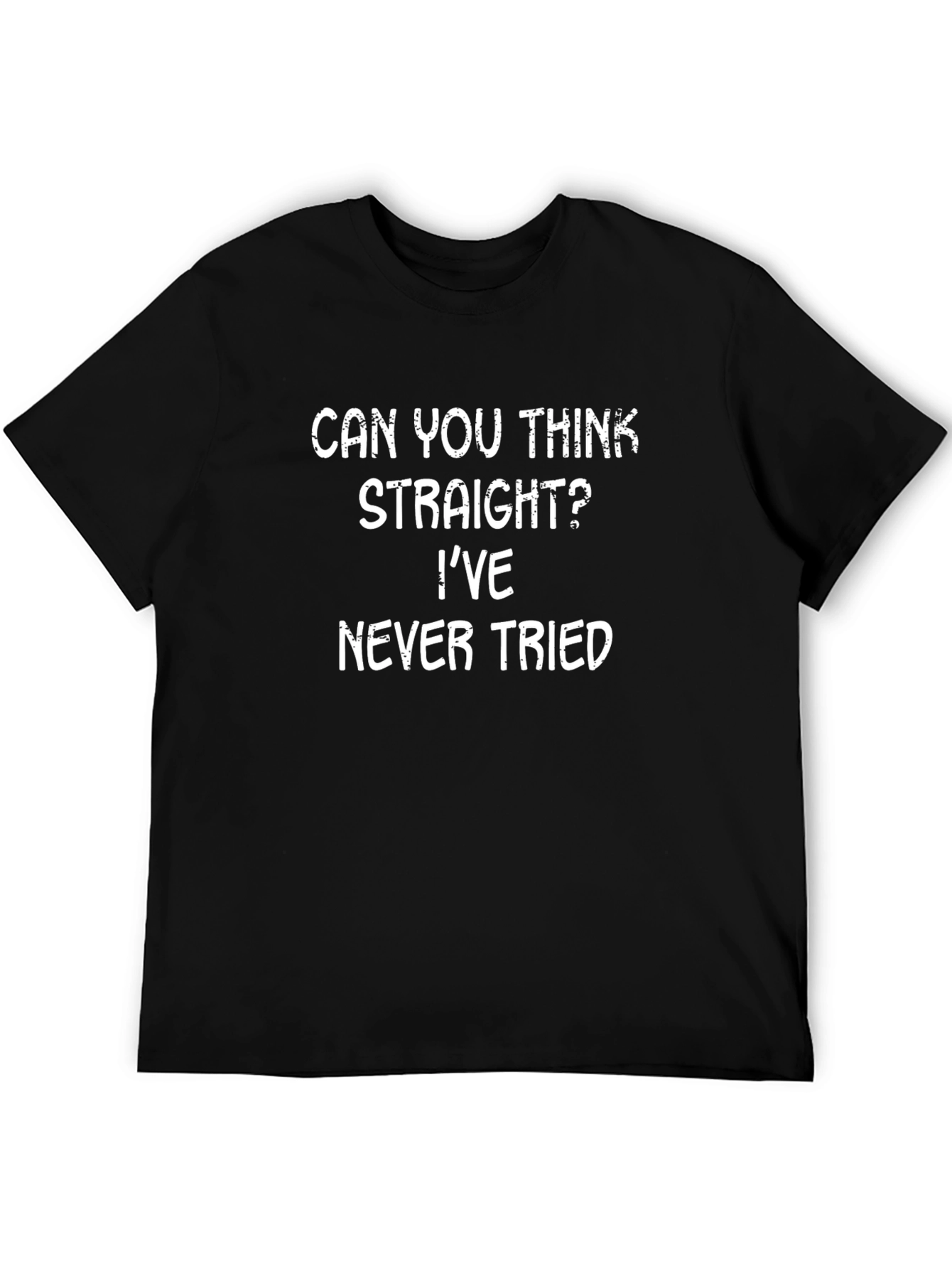 Funny Sarcastic Graphic T-Shirt - Can You Think Straight?