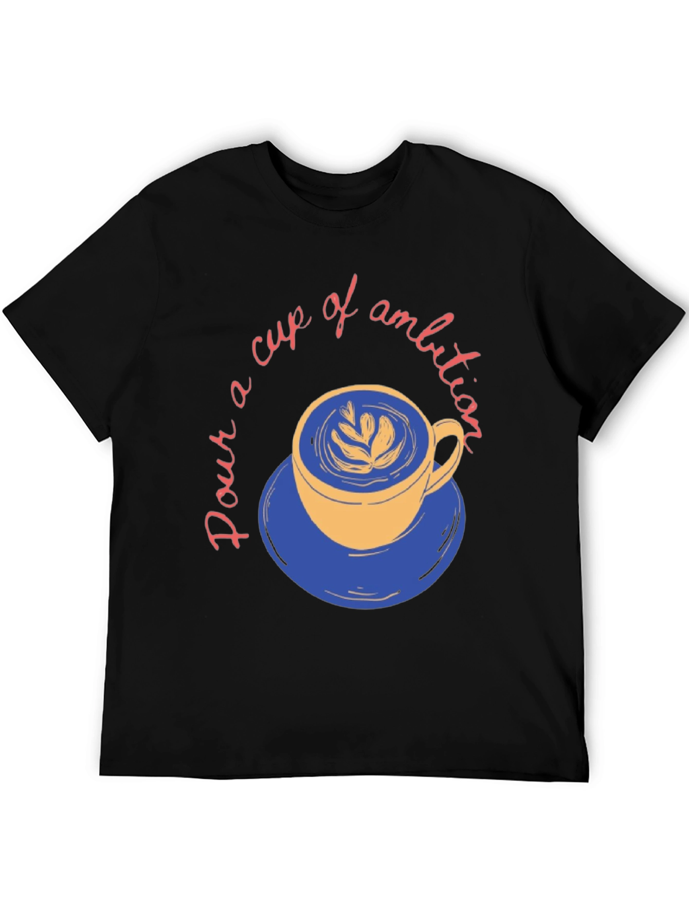 Pour a Cup of Ambition Graphic T-Shirt
