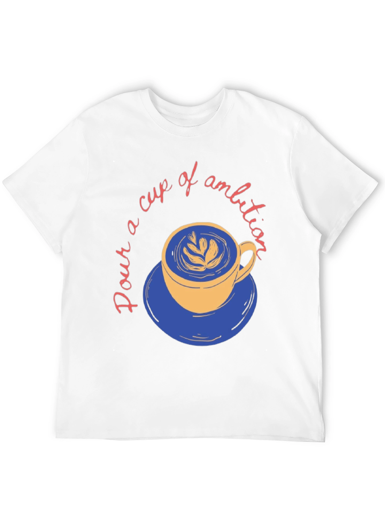 Pour a Cup of Ambition Graphic T-Shirt