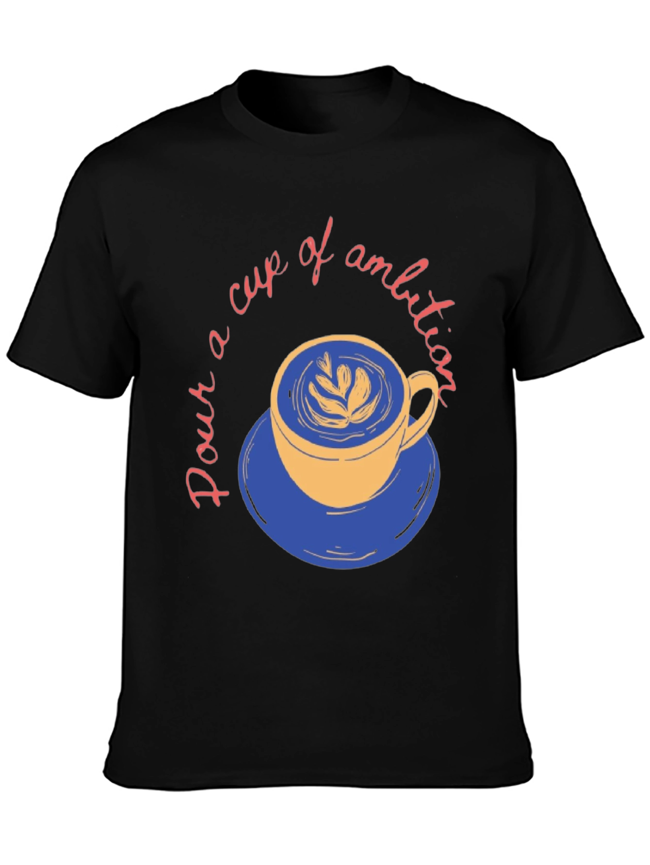 Pour a Cup of Ambition Graphic T-Shirt