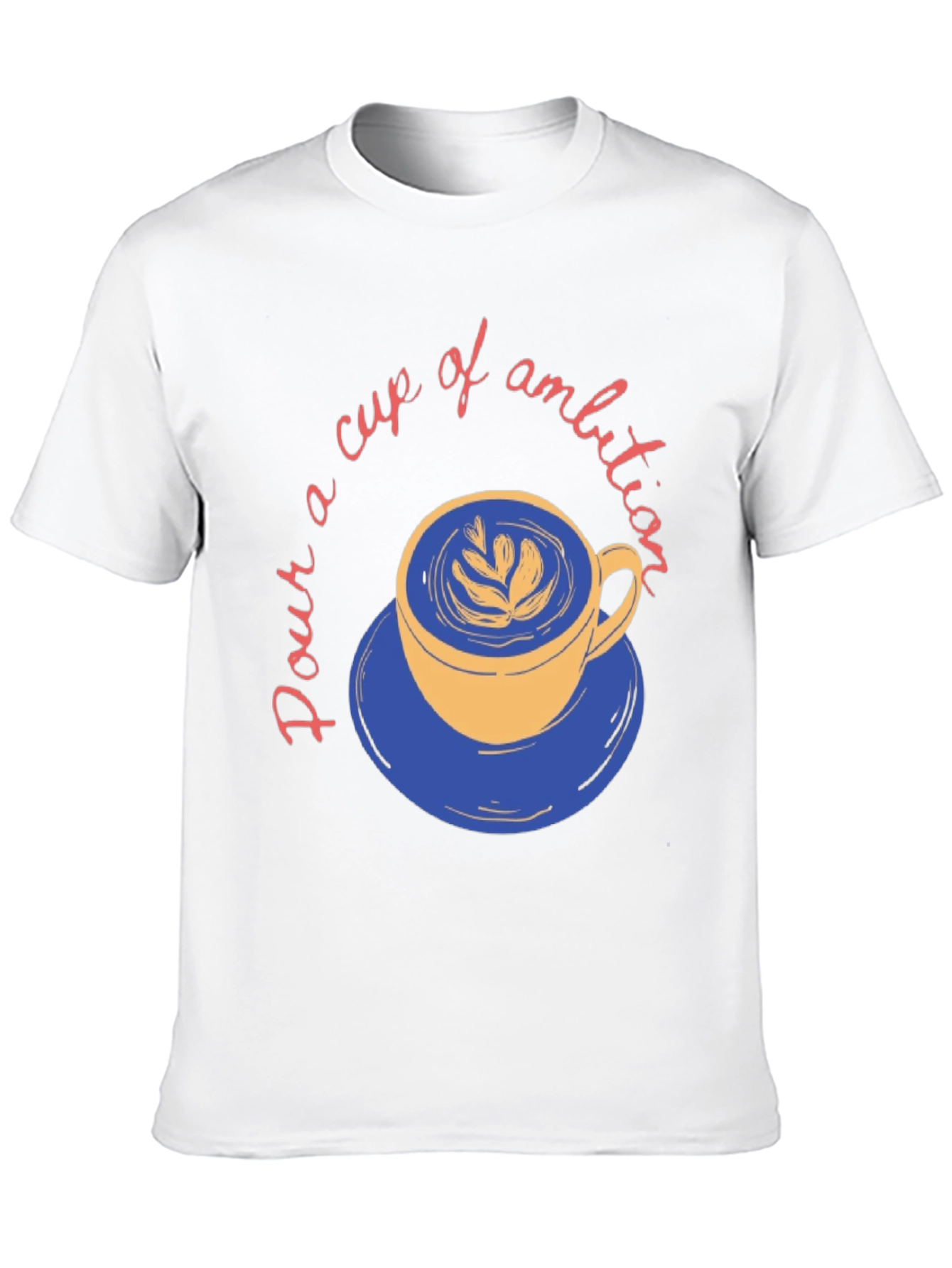 Pour a Cup of Ambition Graphic T-Shirt