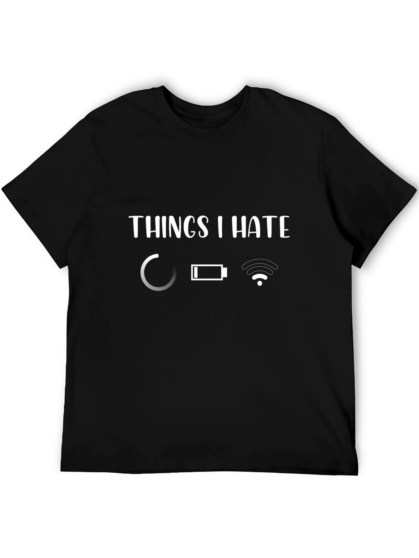 Things I Hate T-Shirt: Loading Low Battery No WiFi