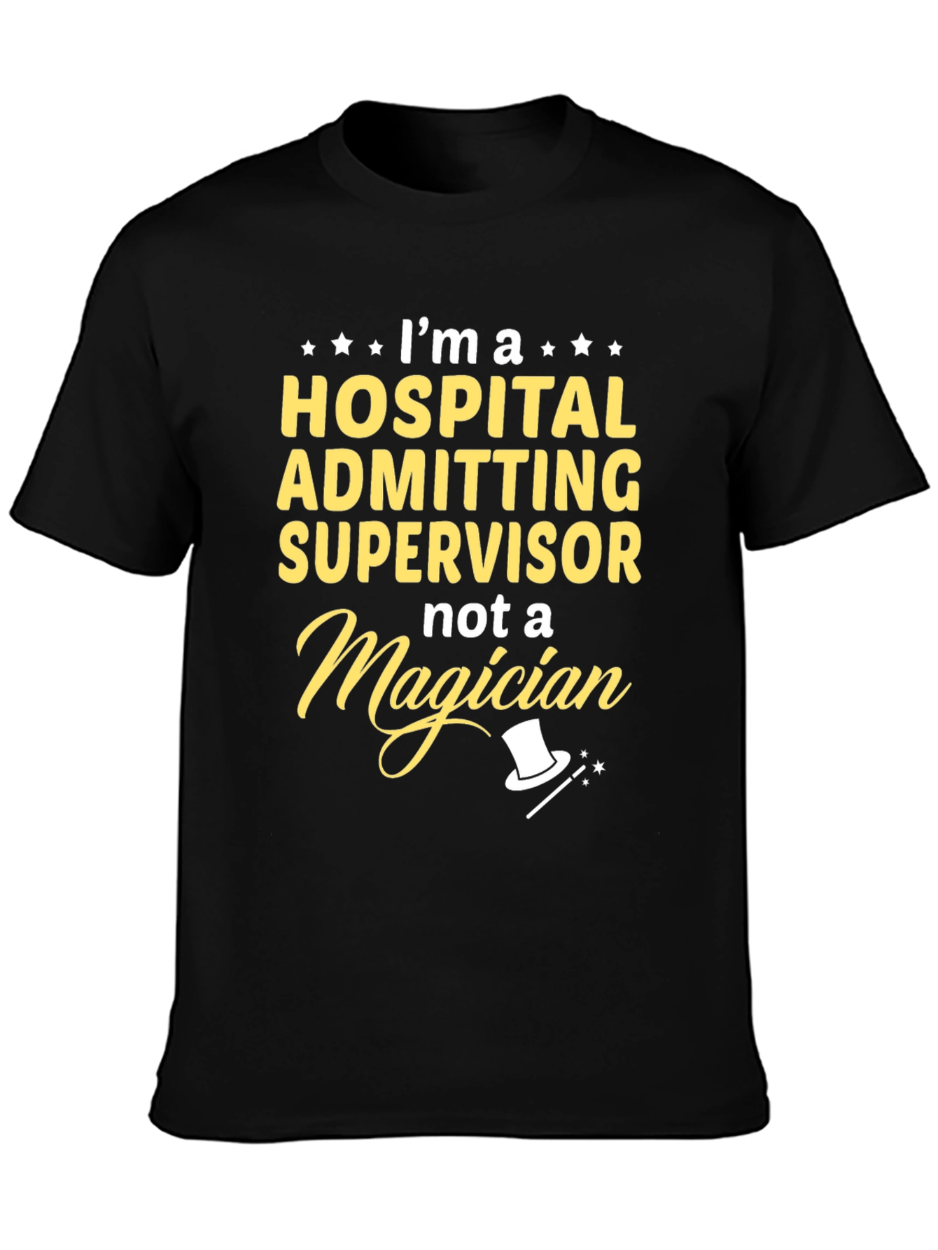 Hospital Admitting Supervisor T-Shirt - Not a Magician
