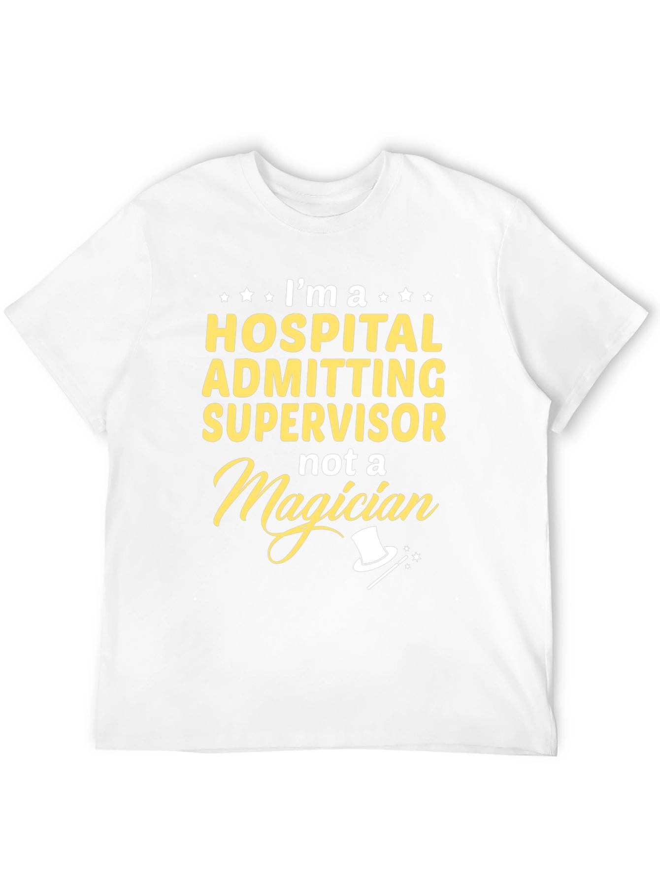 Hospital Admitting Supervisor T-Shirt - Not a Magician
