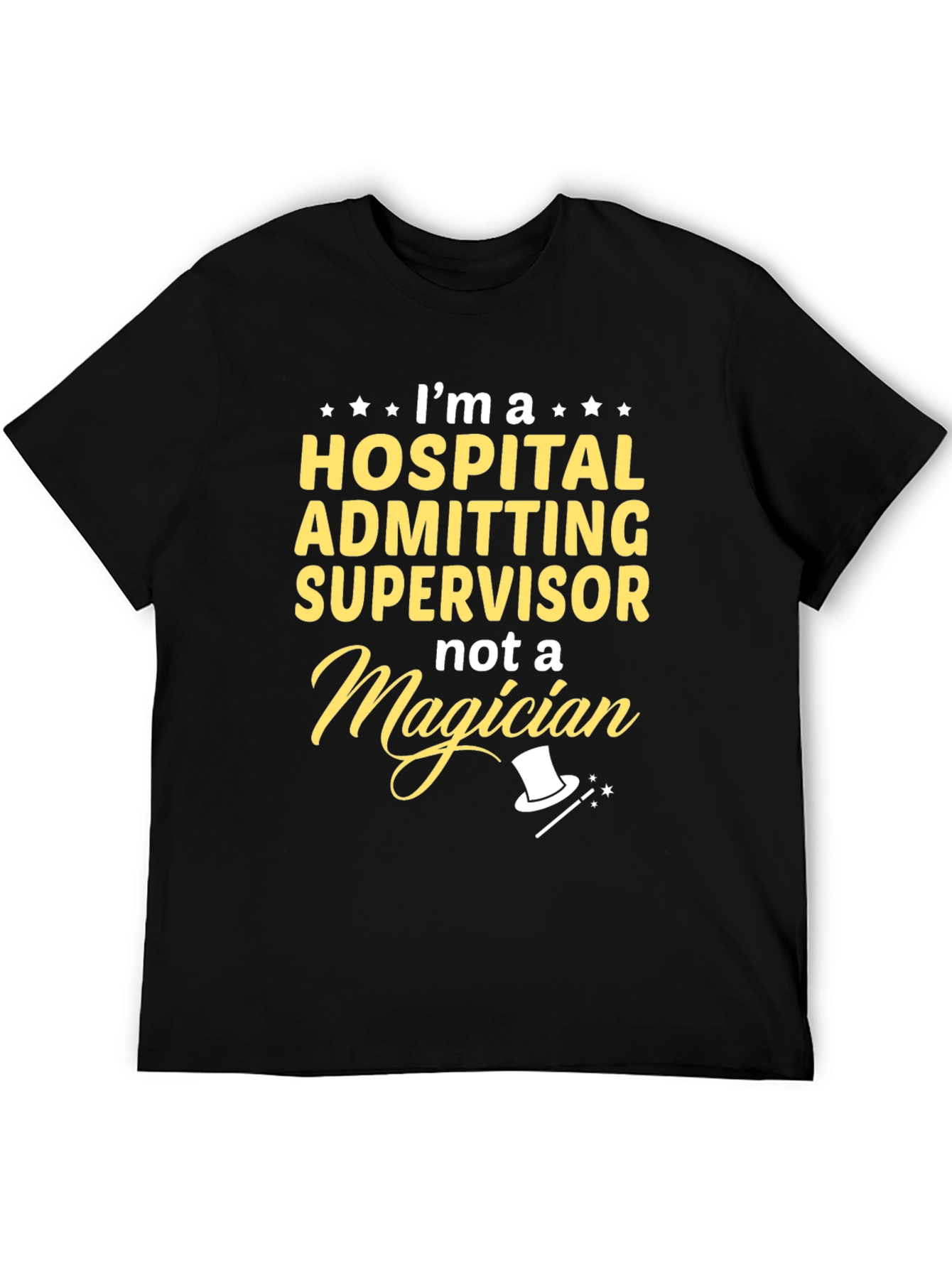 Hospital Admitting Supervisor T-Shirt - Not a Magician