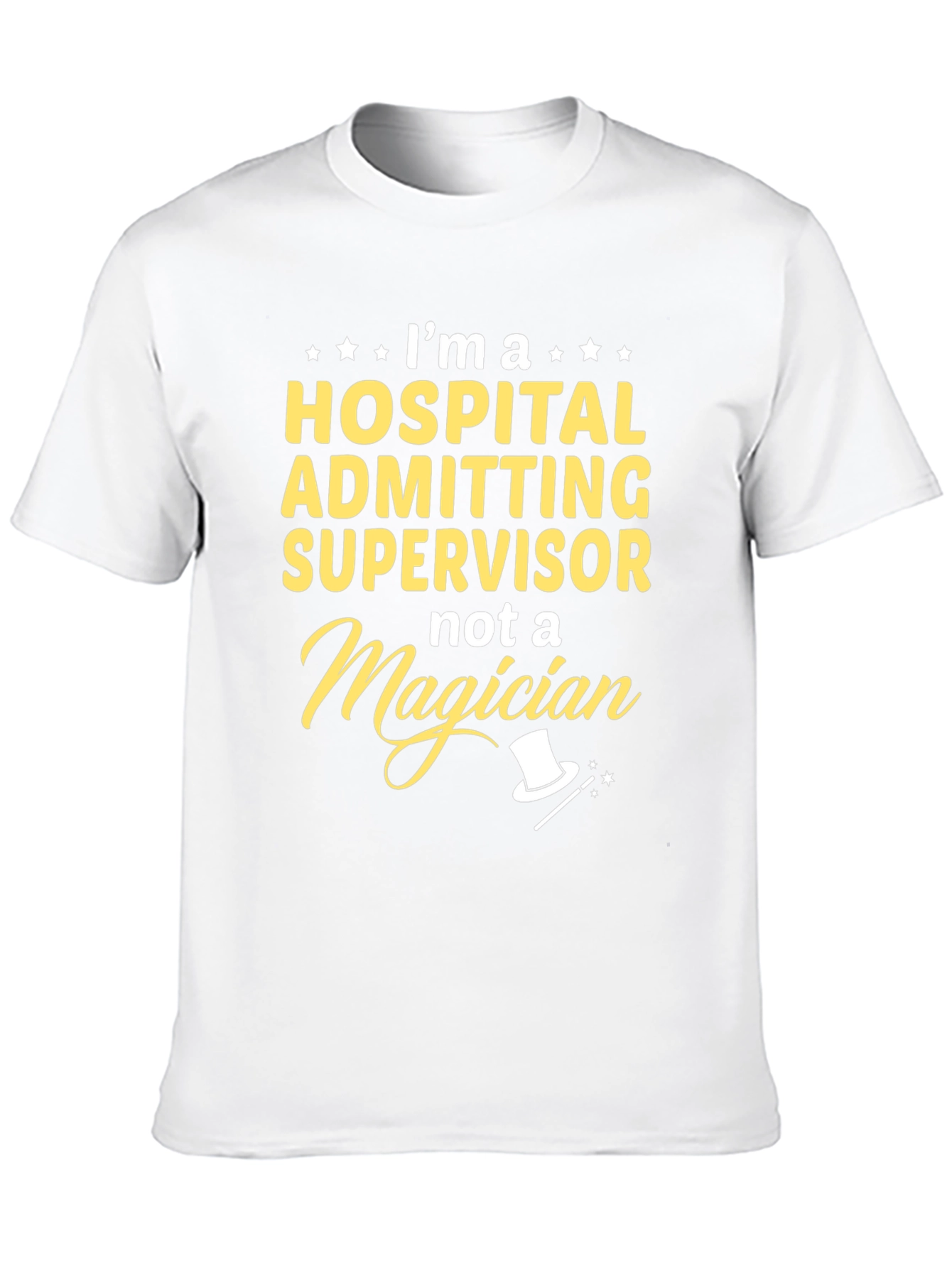 Hospital Admitting Supervisor T-Shirt - Not a Magician