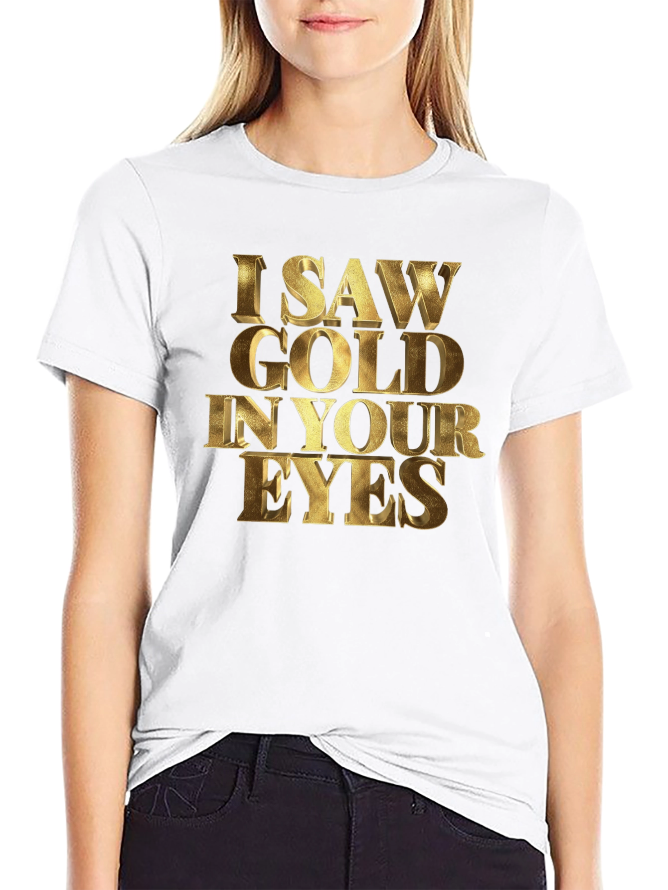 I Saw Gold in Your Eyes Graphic T-Shirt