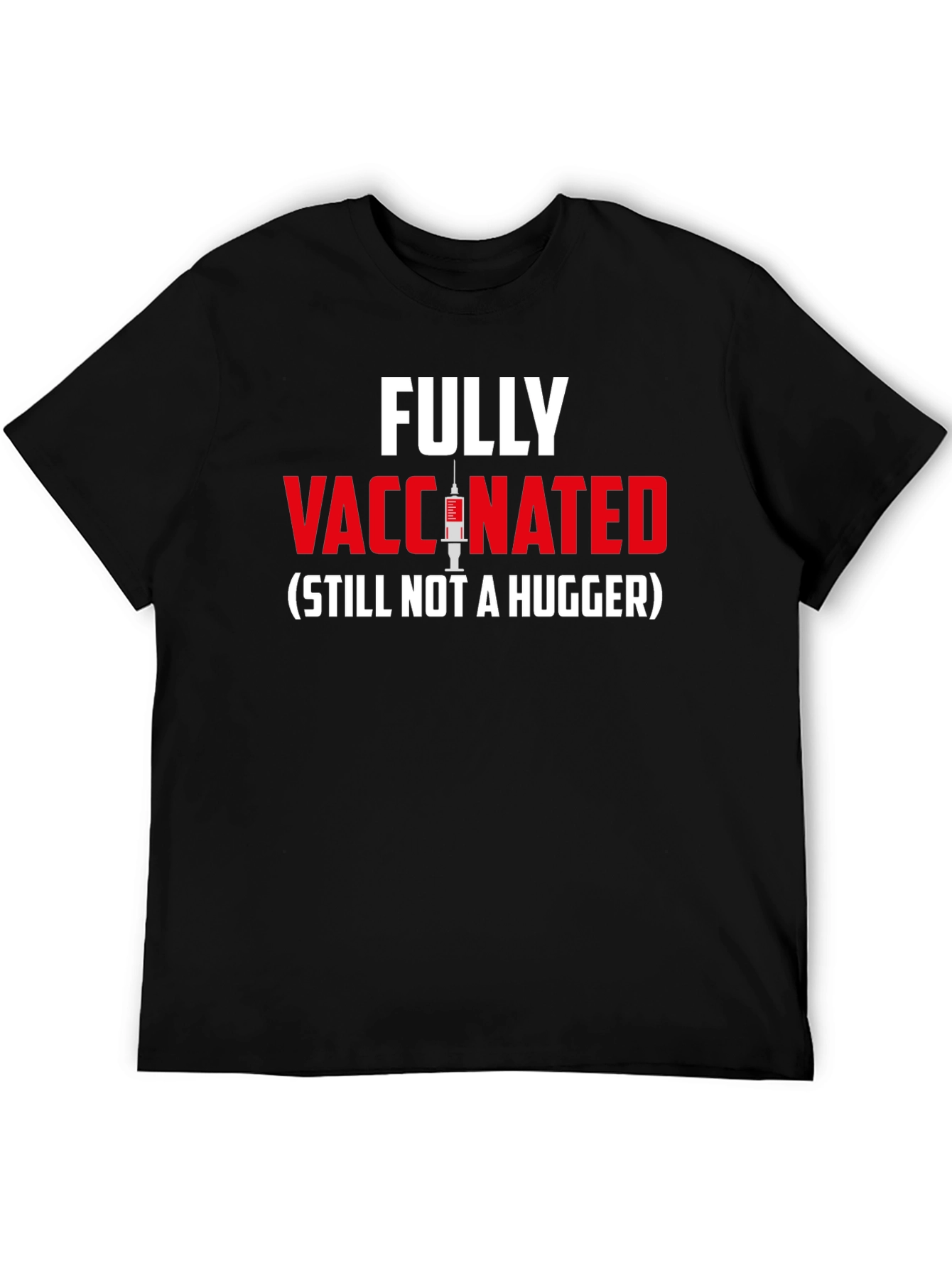 Fully Vaccinated - Still Not A Hugger T-Shirt