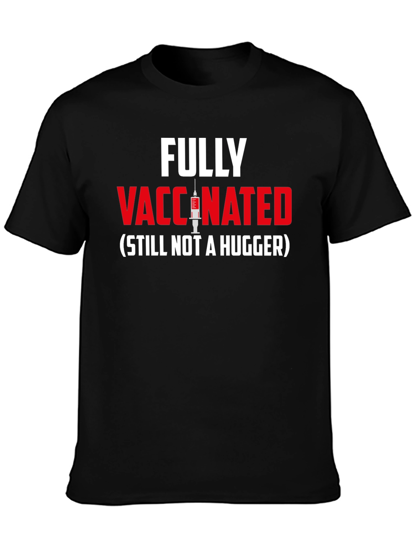 Fully Vaccinated - Still Not A Hugger T-Shirt