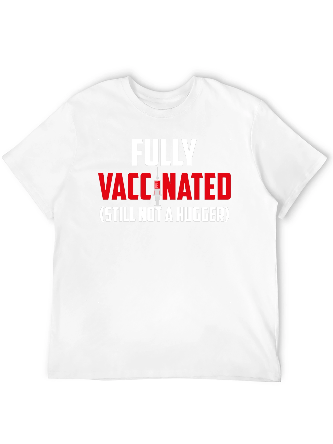 Fully Vaccinated - Still Not A Hugger T-Shirt