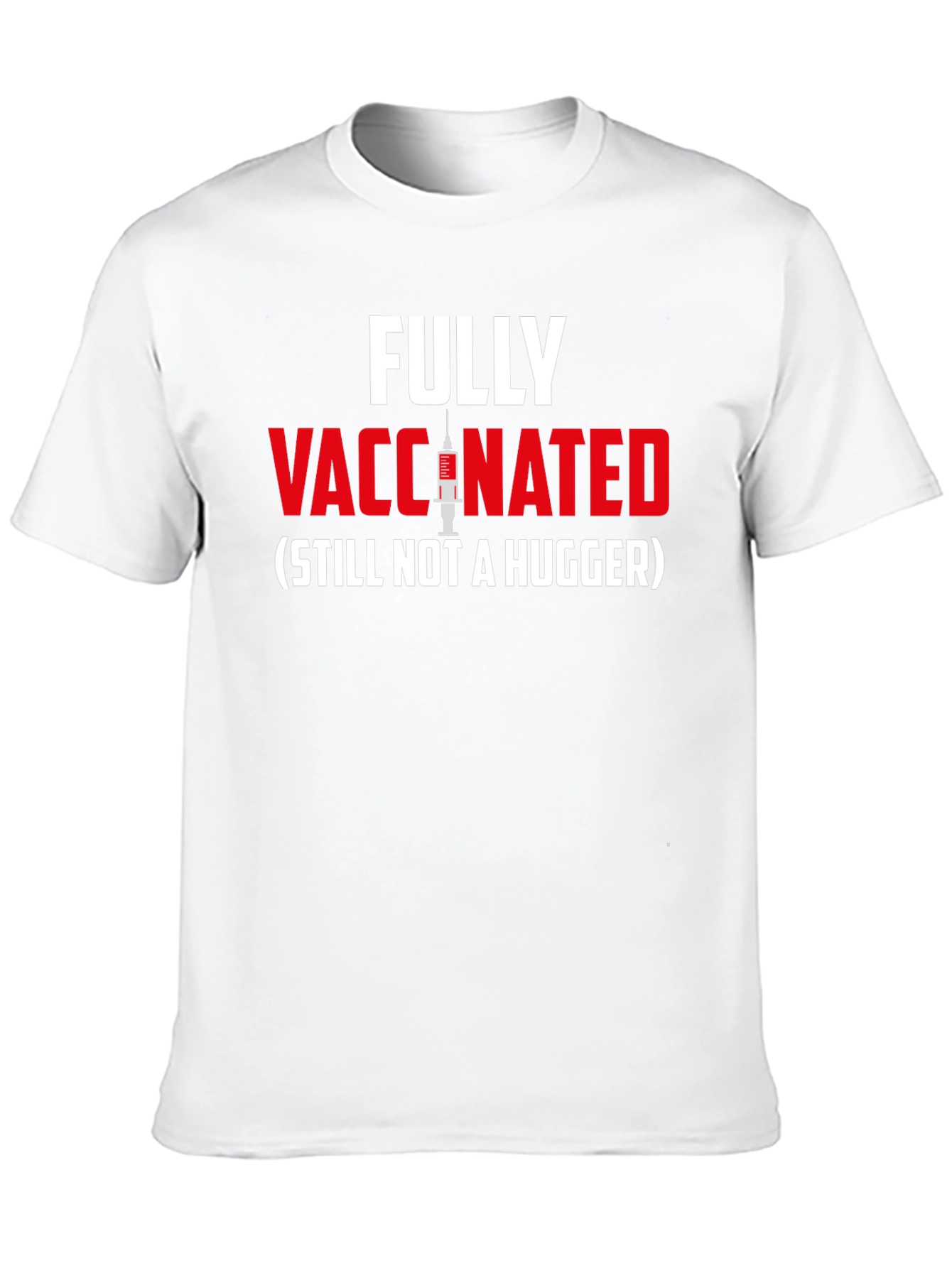 Fully Vaccinated - Still Not A Hugger T-Shirt