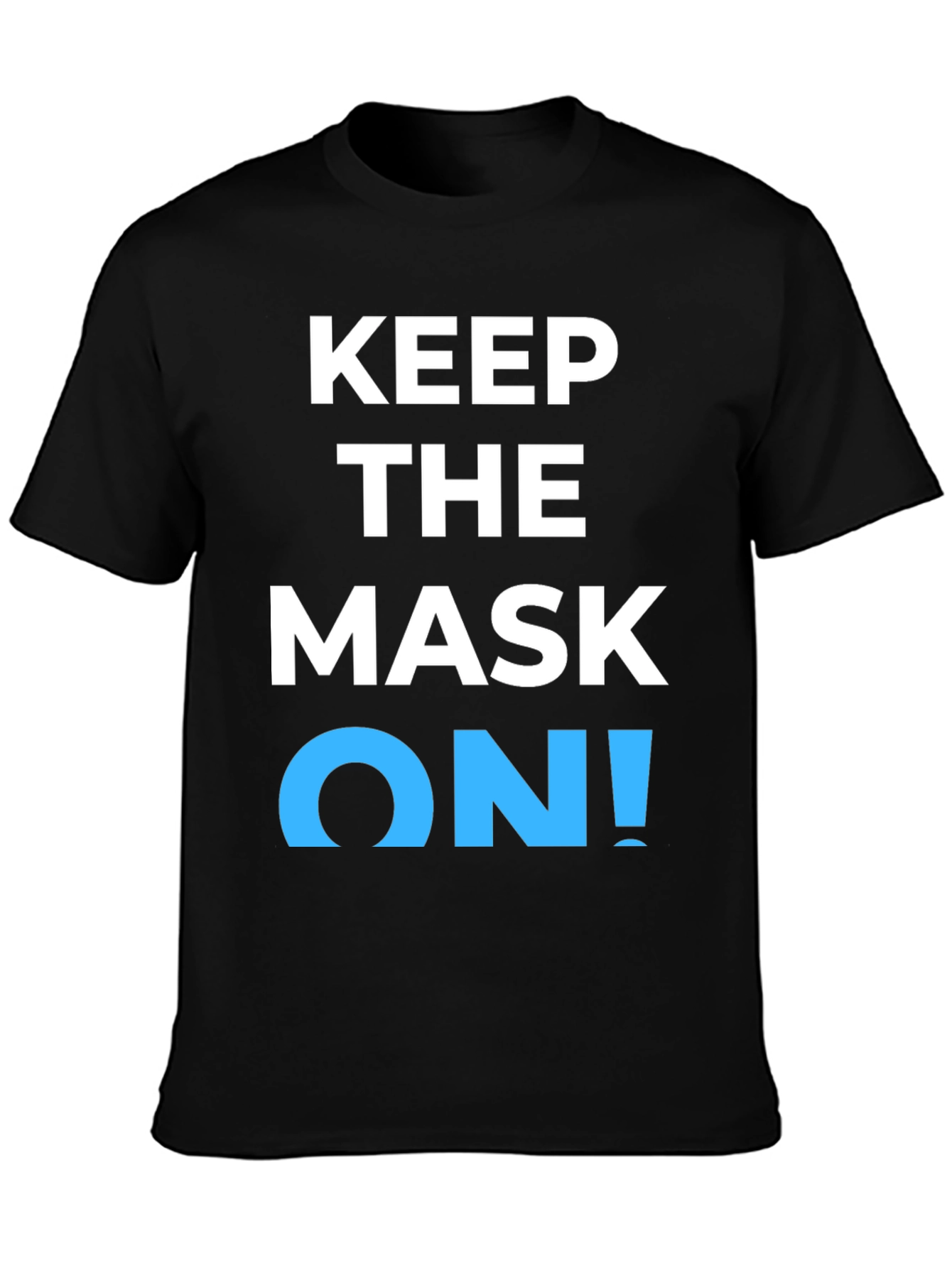 Keep the Mask On! Graphic T-Shirt