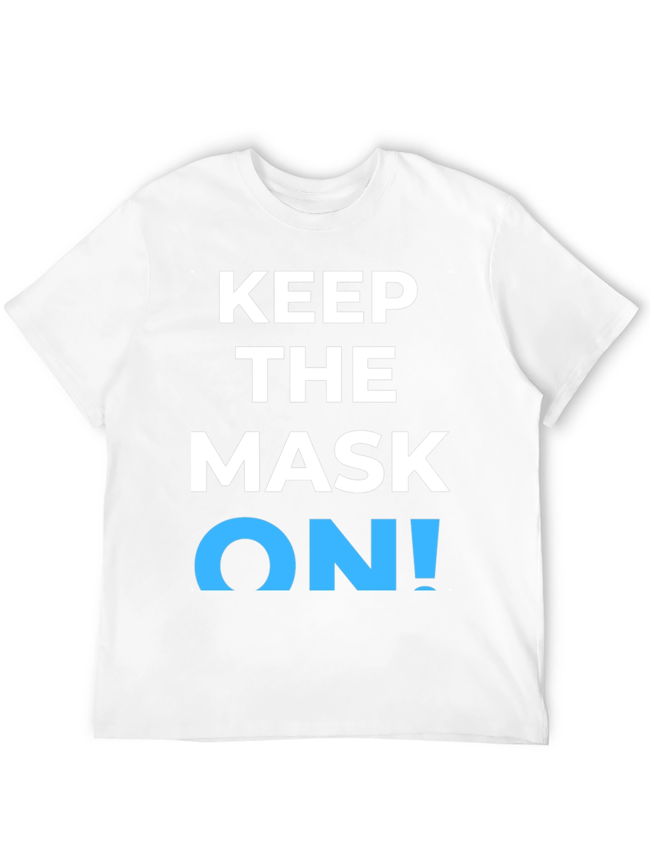 Keep the Mask On! Graphic T-Shirt