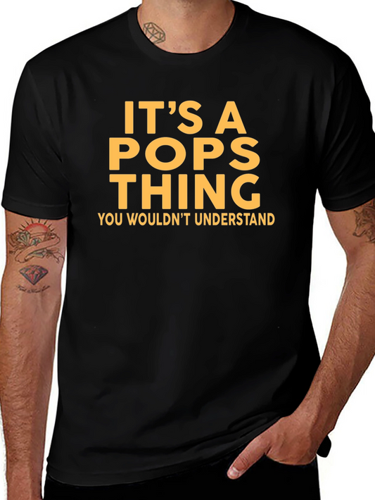 Its a Pops Thing T-Shirt - You Wouldnt Understand