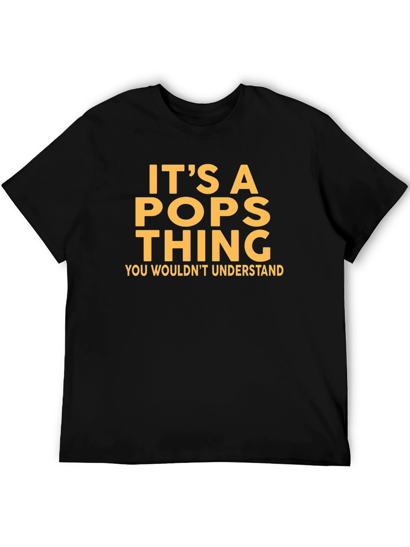 Its a Pops Thing T-Shirt - You Wouldnt Understand