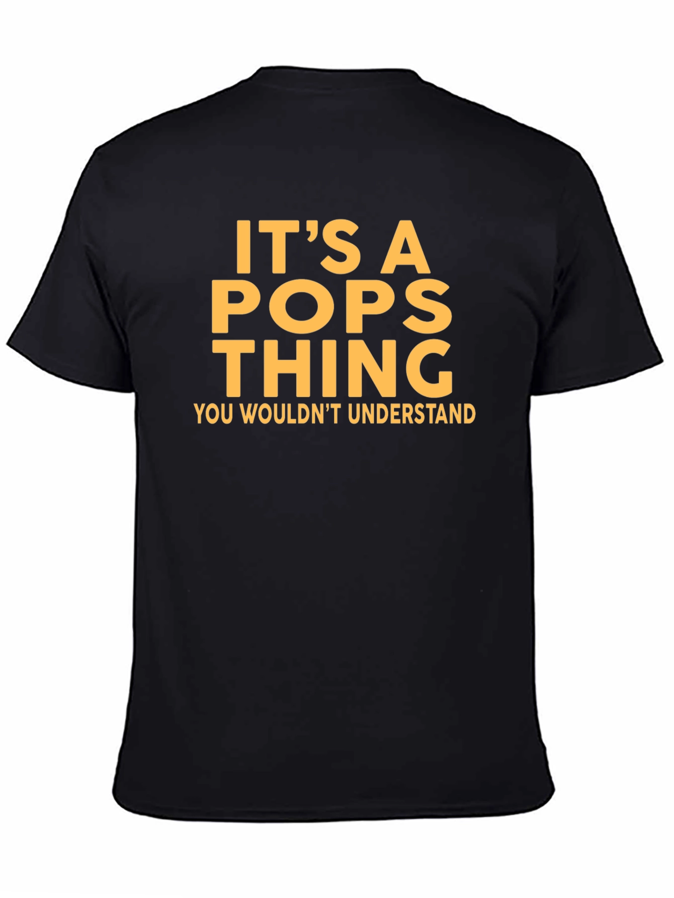 Its a Pops Thing T-Shirt - You Wouldnt Understand